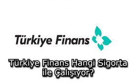 Türkiye Finans Hangi Sigorta ile Çalışıyor?